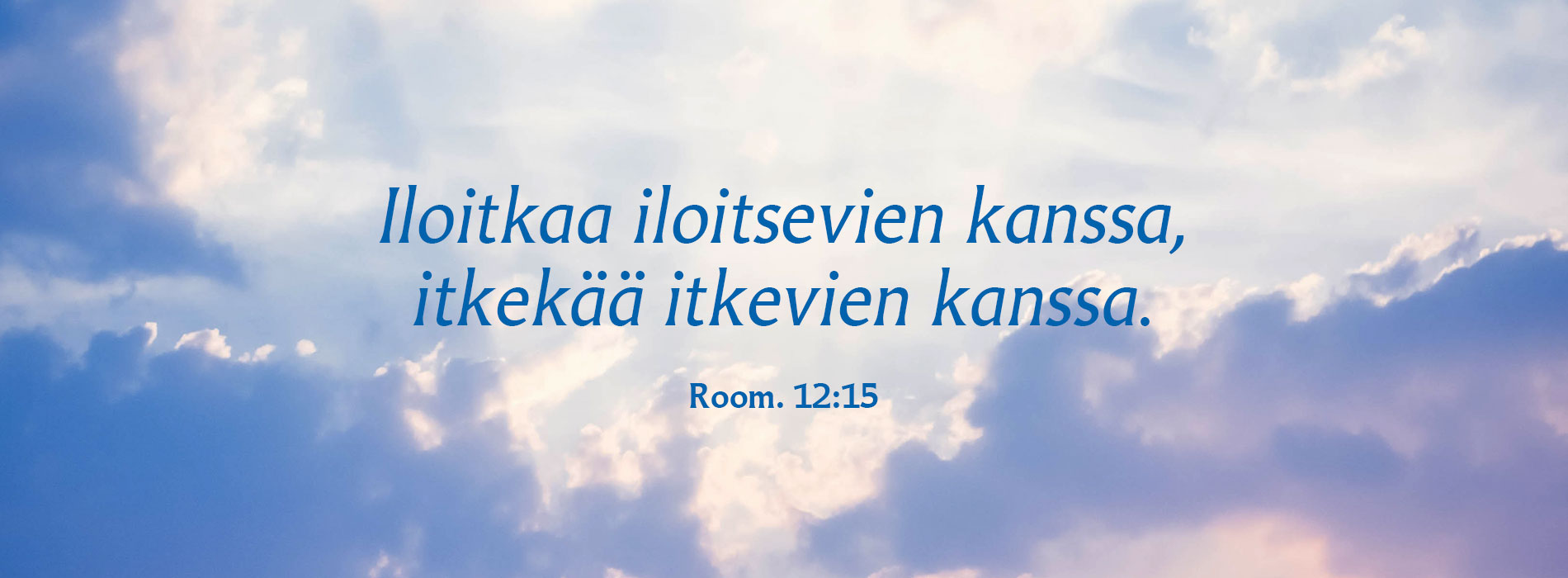 sinilila kumpupilvinen taivas ja sananpaikka: Room. 12:15 Iloitkaa iloitsevien kanssa, itkekää itkevien kanssa. 