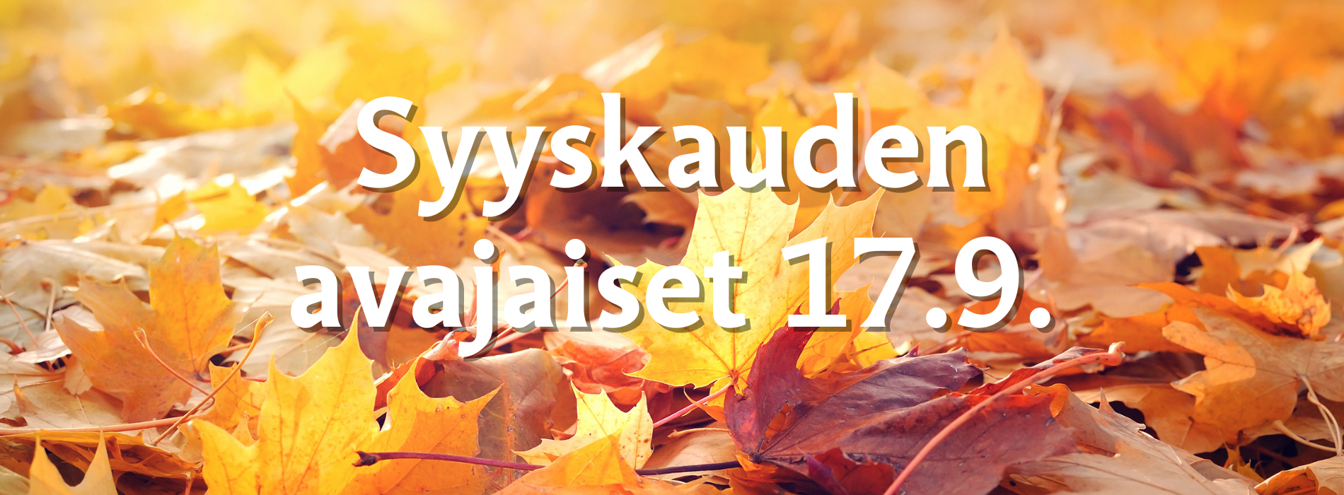 Keltaisia ja ruskeansävyisiä vaahteranlehtiä ja teksti: Syyskauden avajaiset 17.9.