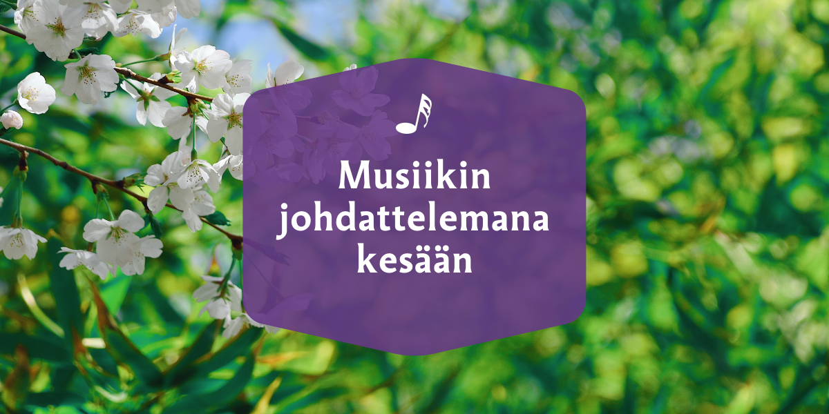 Kuvassa omenapuunkukkia, vehreyttä ja teksti Musiikin johdattelemana kesään